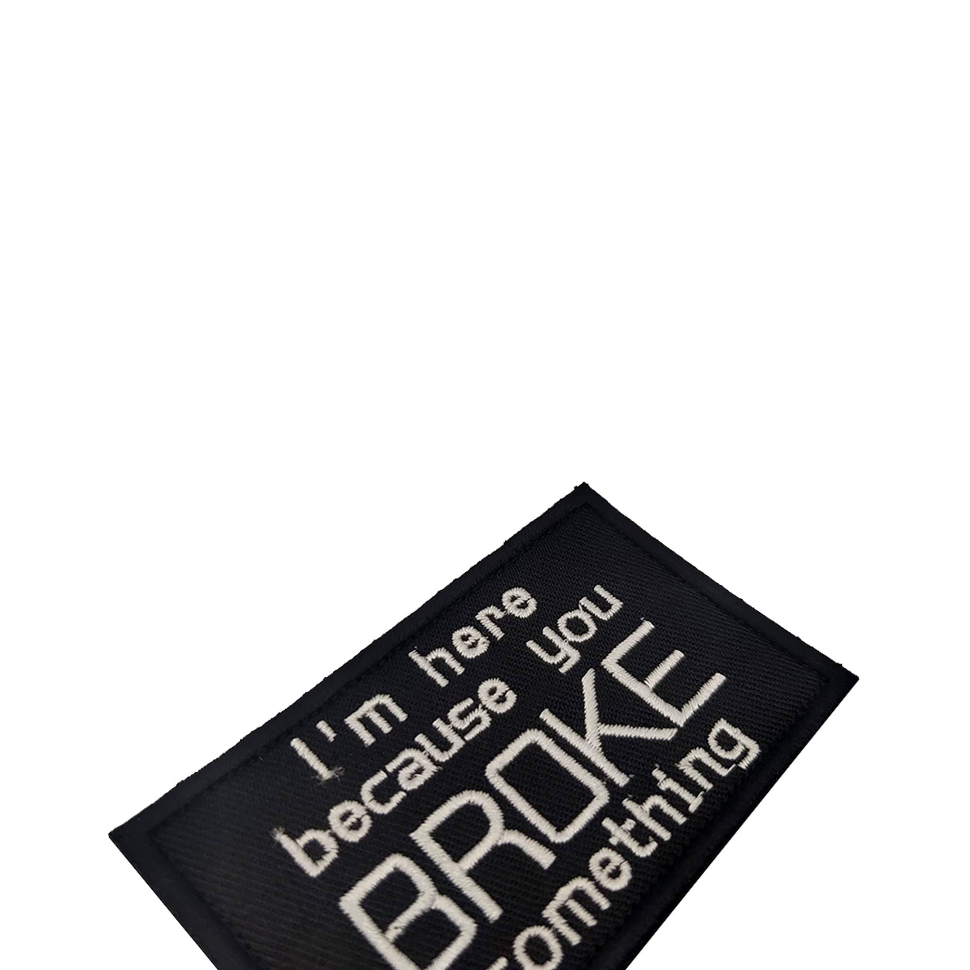 I'm Here Because You Broke Something Embroidered Appliqué Patches Tactical Military Morale Sewing Appliques Emblems Badges - Image 6