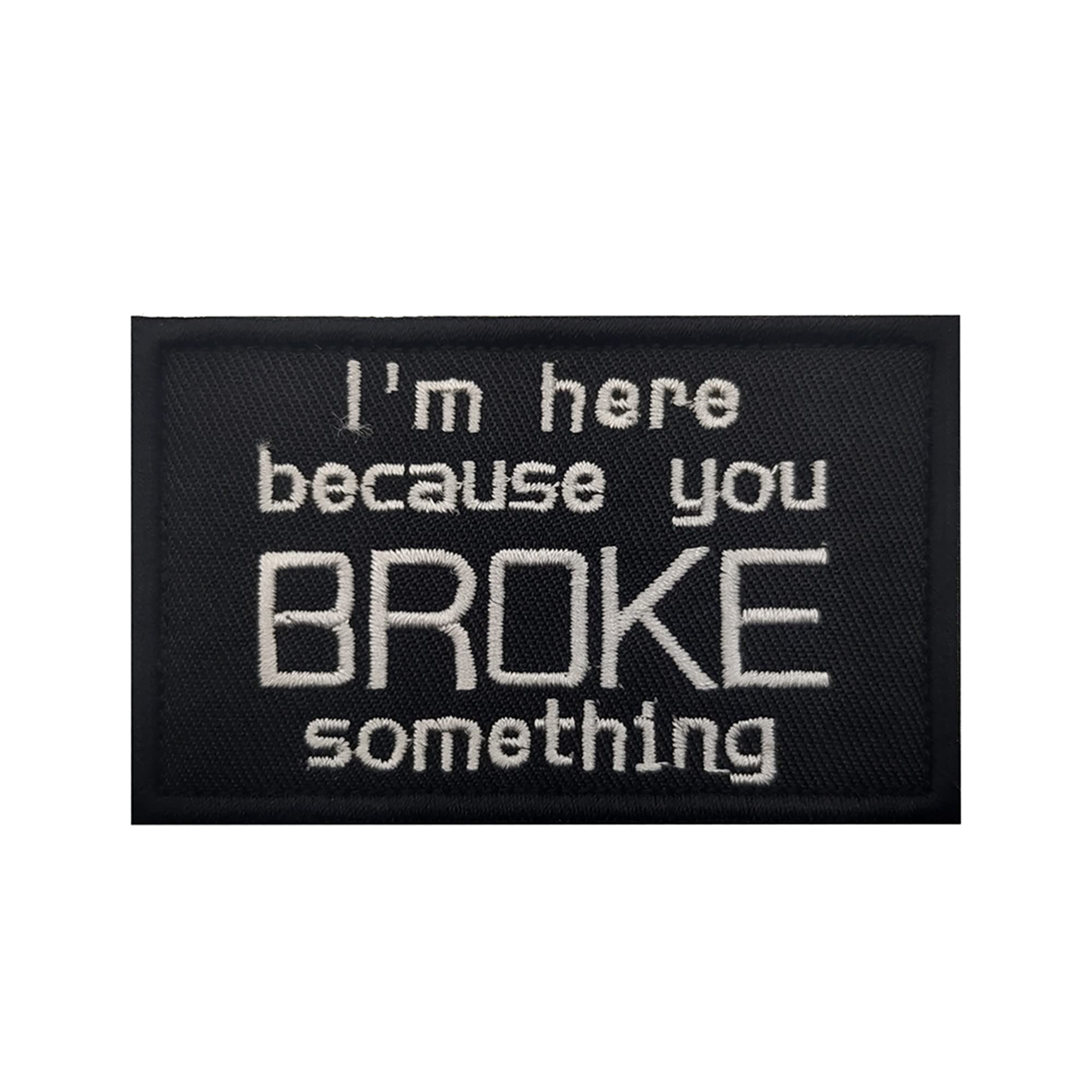 I'm Here Because You Broke Something Embroidered Appliqué Patches Tactical Military Morale Sewing Appliques Emblems Badges - Image 9